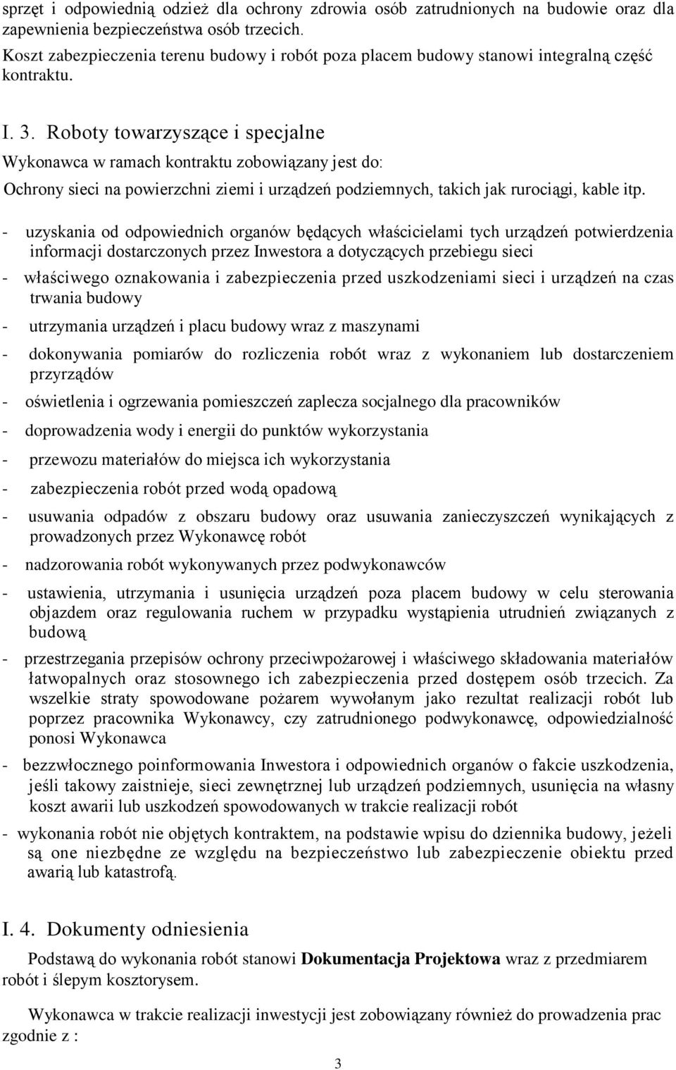 Roboty towarzyszące i specjalne Wykonawca w ramach kontraktu zobowiązany jest do: Ochrony sieci na powierzchni ziemi i urządzeń podziemnych, takich jak rurociągi, kable itp.