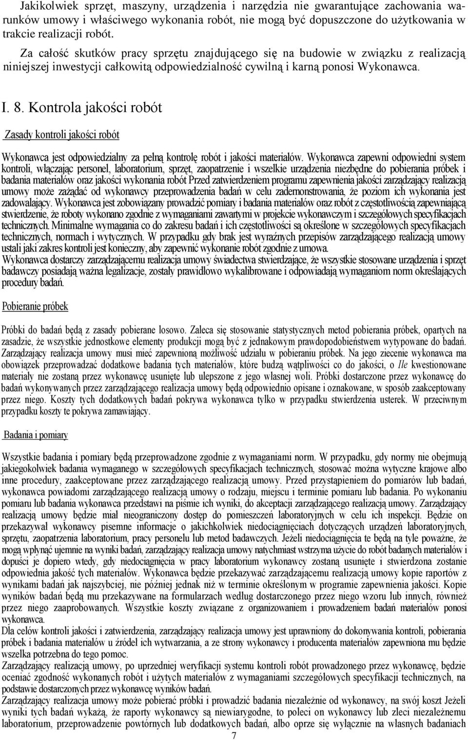 Kontrola jakości robót Zasady kontroli jakości robót Wykonawca jest odpowiedzialny za pełną kontrolę robót i jakości materiałów.