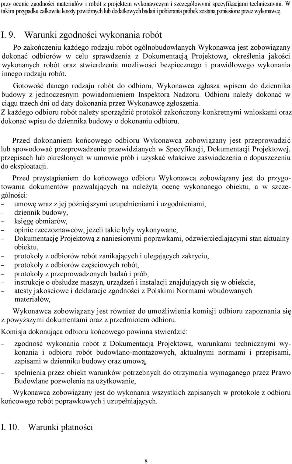 Warunki zgodności wykonania robót Po zakończeniu kaŝdego rodzaju robót ogólnobudowlanych Wykonawca jest zobowiązany dokonać odbiorów w celu sprawdzenia z Dokumentacją Projektową, określenia jakości