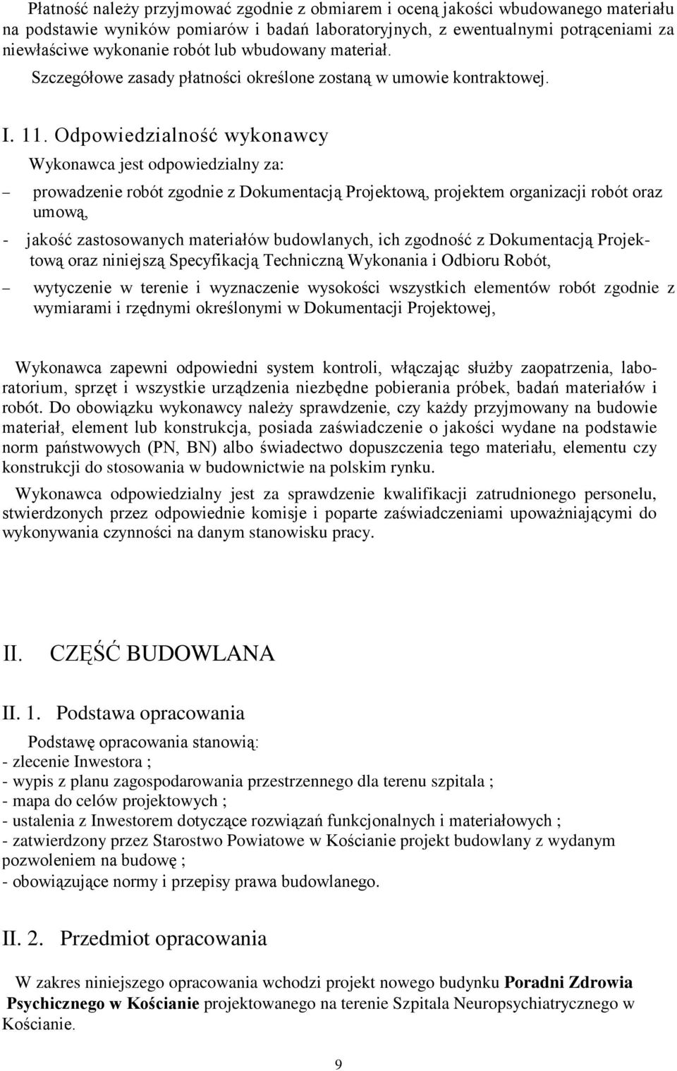 Odpowiedzialność wykonawcy Wykonawca jest odpowiedzialny za: prowadzenie robót zgodnie z Dokumentacją Projektową, projektem organizacji robót oraz umową, - jakość zastosowanych materiałów