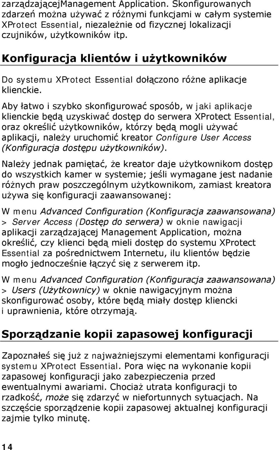 Aby łatwo i szybko skonfigurować sposób, w jaki aplikacje klienckie będą uzyskiwać dostęp do serwera XProtect Essential, oraz określić użytkowników, którzy będą mogli używać aplikacji, należy