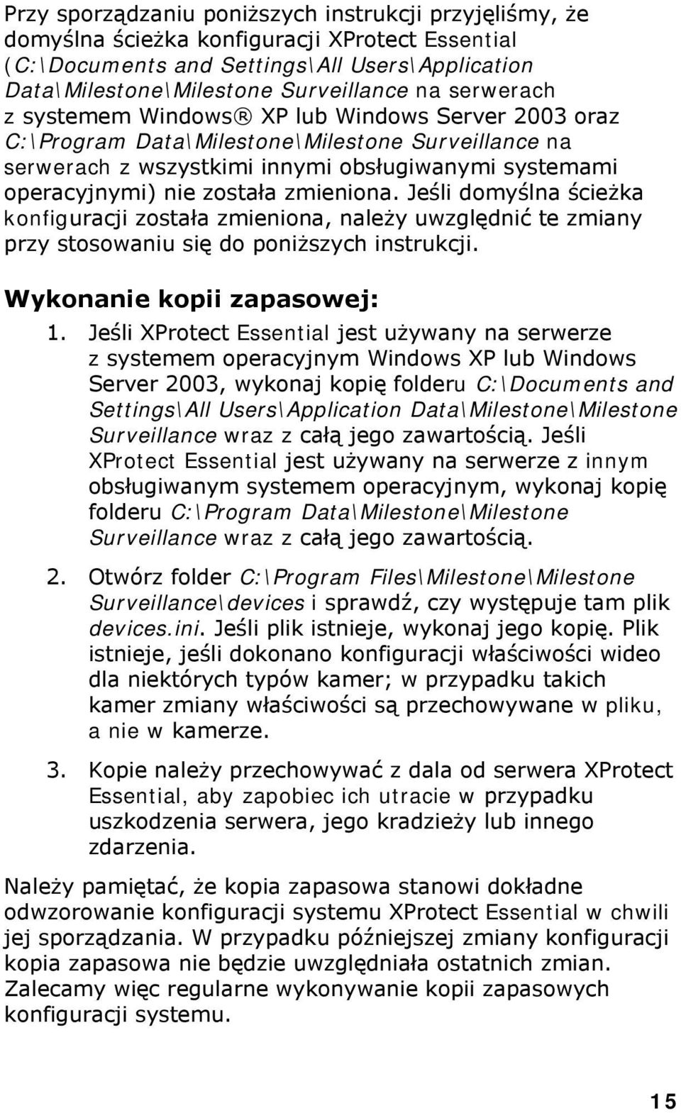 zmieniona. Jeśli domyślna ścieżka konfiguracji została zmieniona, należy uwzględnić te zmiany przy stosowaniu się do poniższych instrukcji. Wykonanie kopii zapasowej: 1.