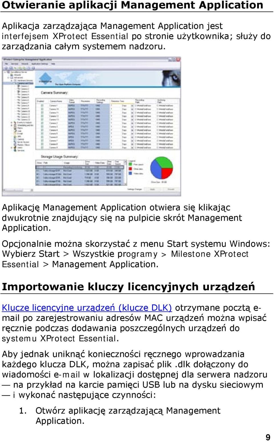 Opcjonalnie można skorzystać z menu Start systemu Windows: Wybierz Start > Wszystkie programy > Milestone XProtect Essential > Management Application.