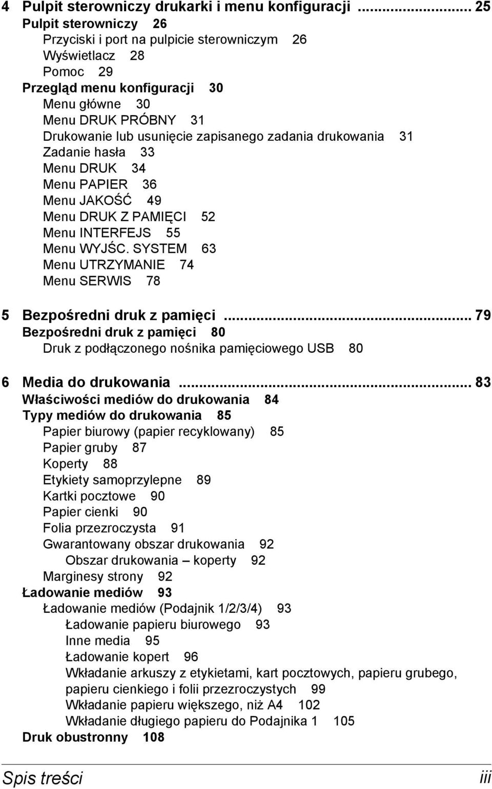 zadania drukowania 31 Zadanie hasła 33 Menu DRUK 34 Menu PAPIER 36 Menu JAKOŚĆ 49 Menu DRUK Z PAMIĘCI 52 Menu INTERFEJS 55 Menu WYJŚC.