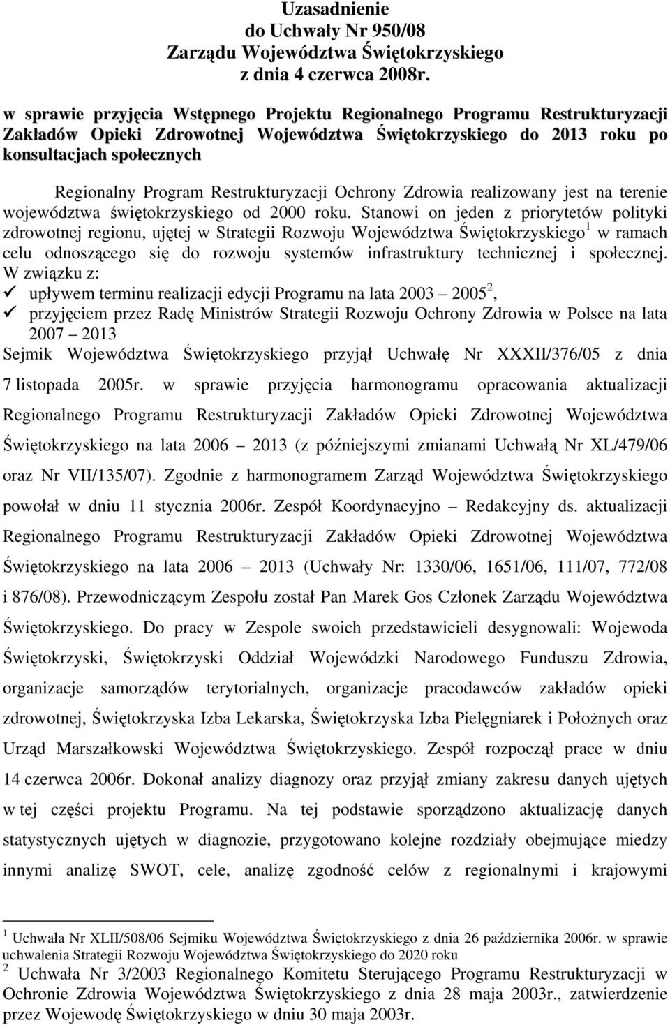 Restrukturyzacji Ochrony Zdrowia realizowany jest na terenie województwa świętokrzyskiego od 2000 roku.