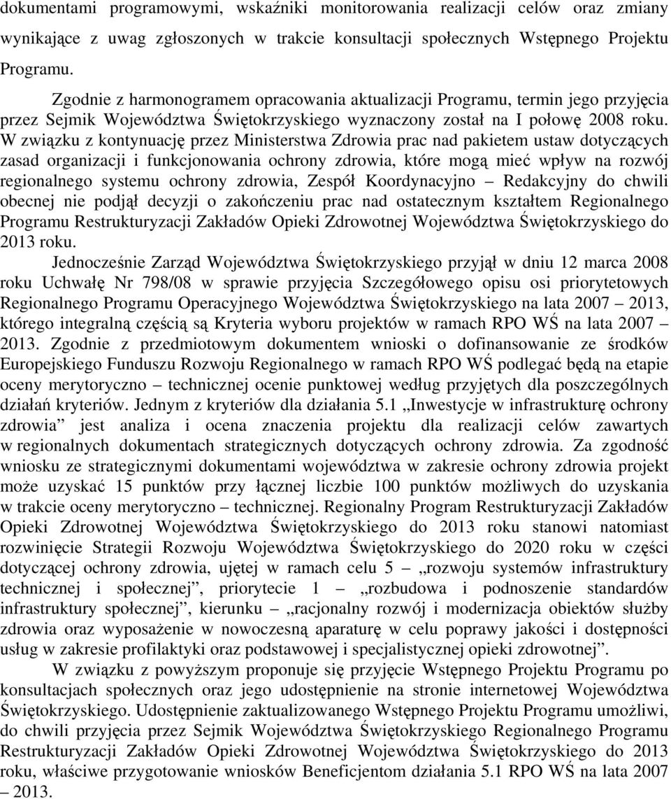 W związku z kontynuację przez Ministerstwa Zdrowia prac nad pakietem ustaw dotyczących zasad organizacji i funkcjonowania ochrony zdrowia, które mogą mieć wpływ na rozwój regionalnego systemu ochrony