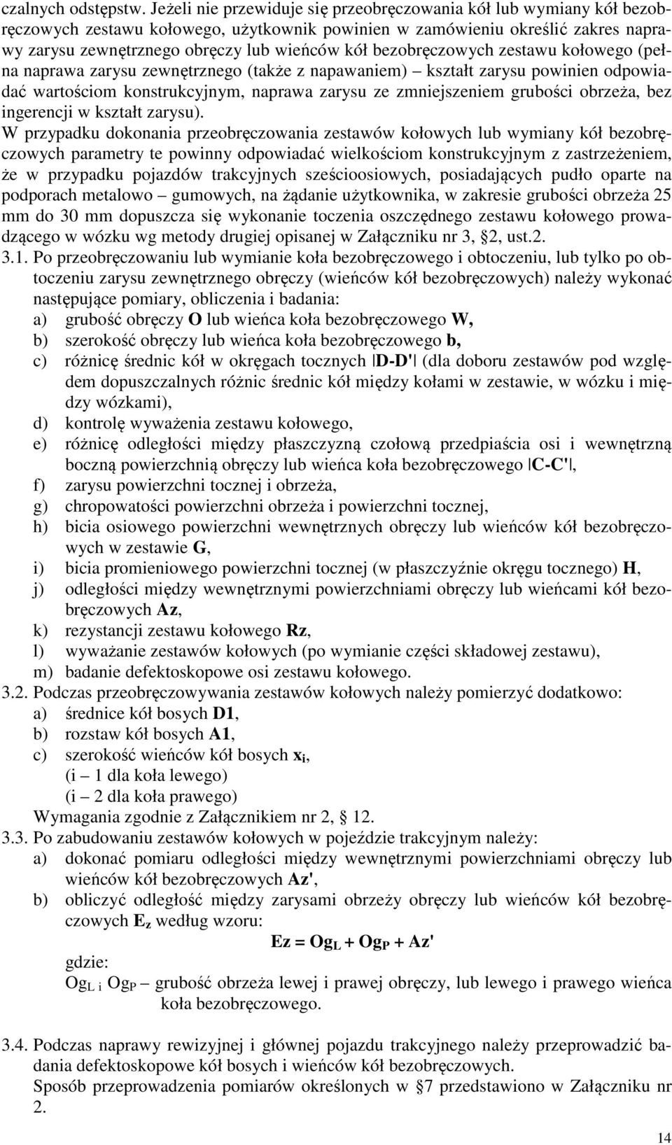 bezobręczowych zestawu kołowego (pełna naprawa zarysu zewnętrznego (także z napawaniem) kształt zarysu powinien odpowiadać wartościom konstrukcyjnym, naprawa zarysu ze zmniejszeniem grubości obrzeża,