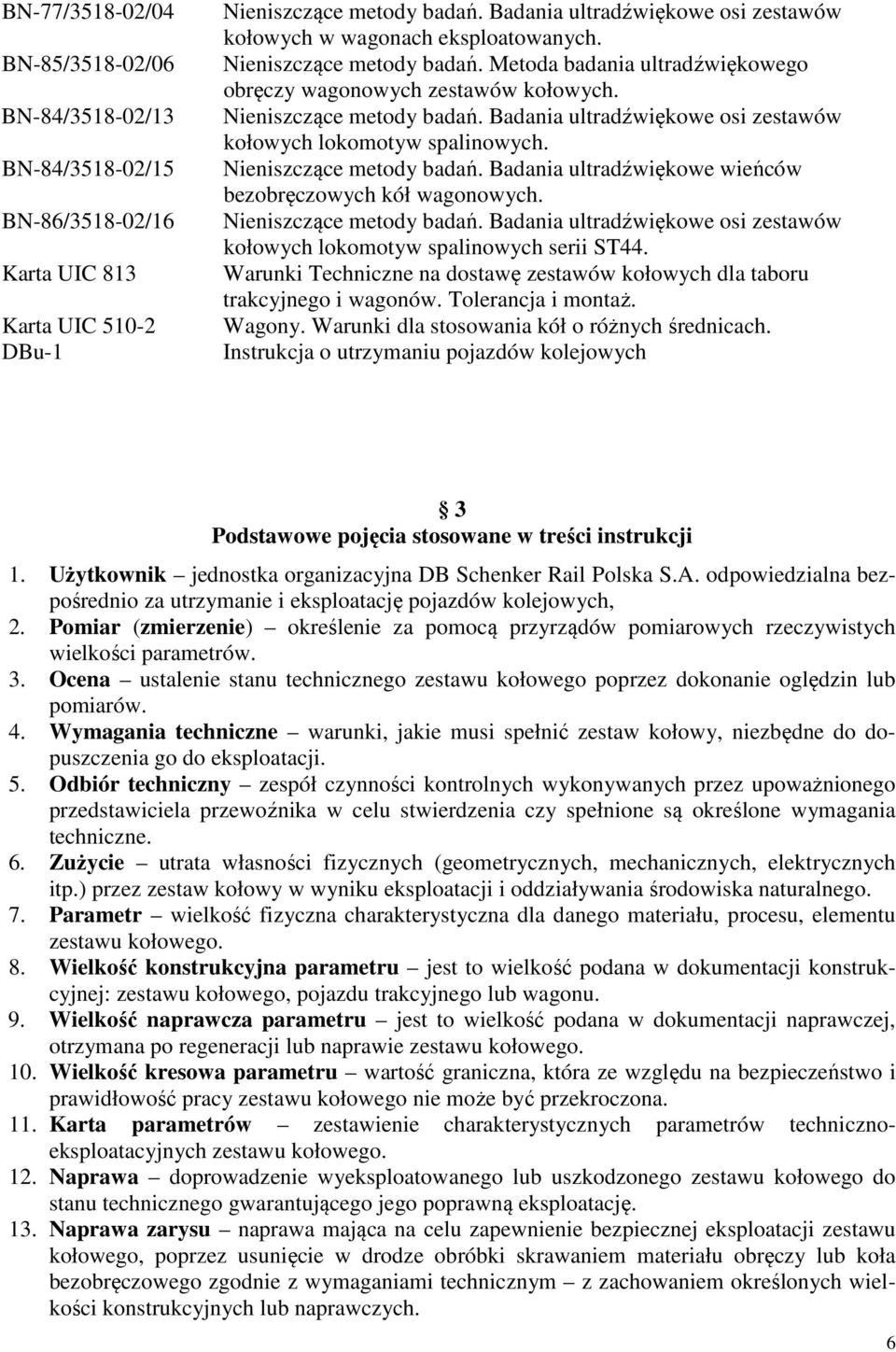 Nieniszczące metody badań. Badania ultradźwiękowe wieńców bezobręczowych kół wagonowych. Nieniszczące metody badań. Badania ultradźwiękowe osi zestawów kołowych lokomotyw spalinowych serii ST44.