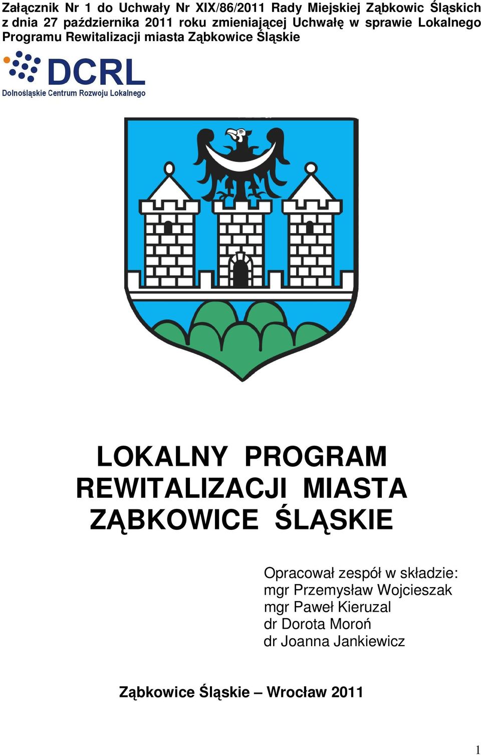 LOKALNY PROGRAM REWITALIZACJI MIASTA ZĄBKOWICE ŚLĄSKIE Opracował zespół w składzie: mgr Przemysław