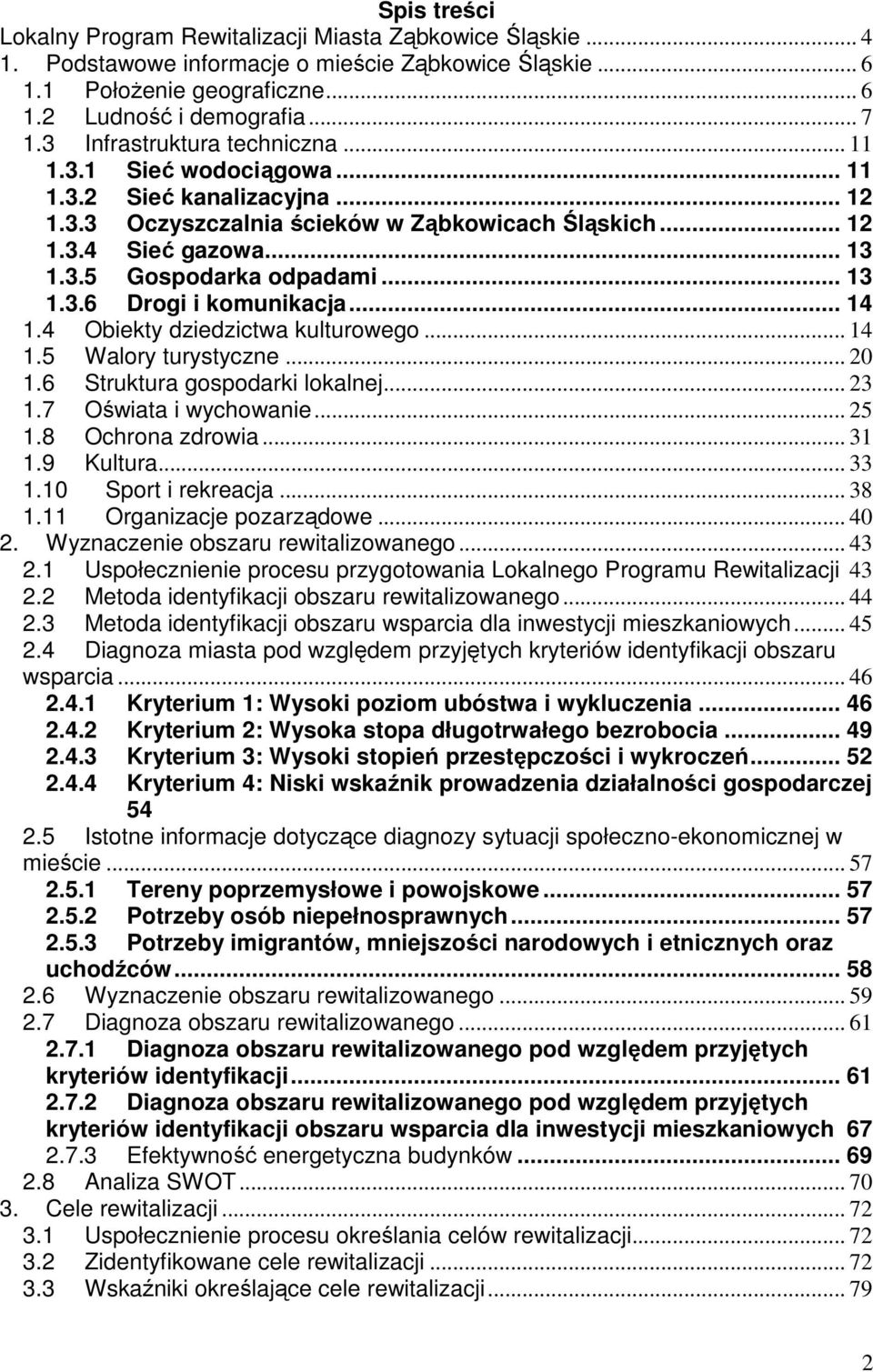 .. 13 1.3.6 Drogi i komunikacja... 14 1.4 Obiekty dziedzictwa kulturowego... 14 1.5 Walory turystyczne... 20 1.6 Struktura gospodarki lokalnej... 23 1.7 Oświata i wychowanie... 25 1.8 Ochrona zdrowia.