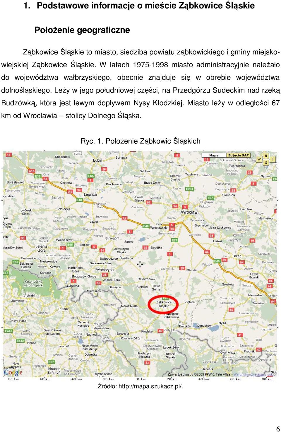 W latach 1975-1998 miasto administracyjnie należało do województwa wałbrzyskiego, obecnie znajduje się w obrębie województwa dolnośląskiego.