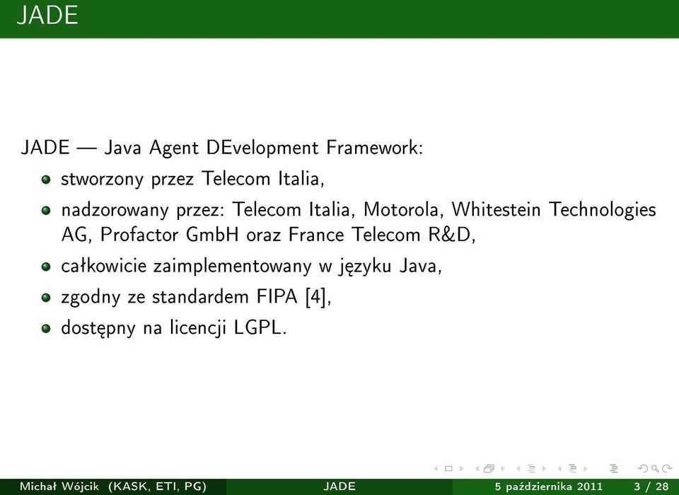 Telecom R&D, caªkowicie zaimplementowany w j zyku Java, zgodny ze standardem FIPA [4],