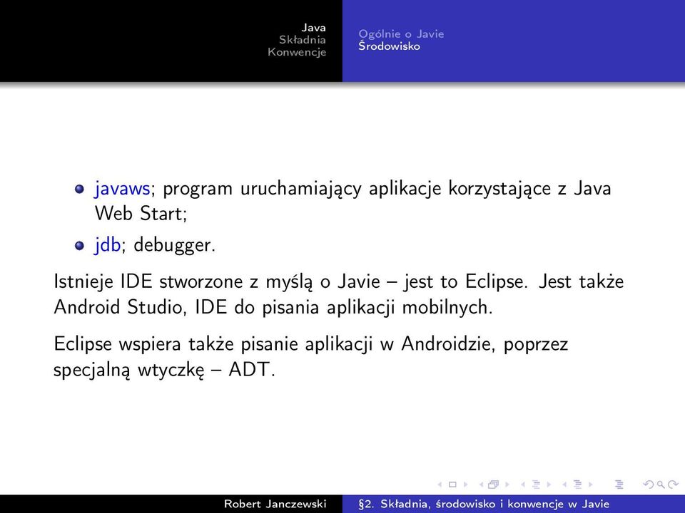 Istnieje IDE stworzone z myślą o Javie jest to Eclipse.