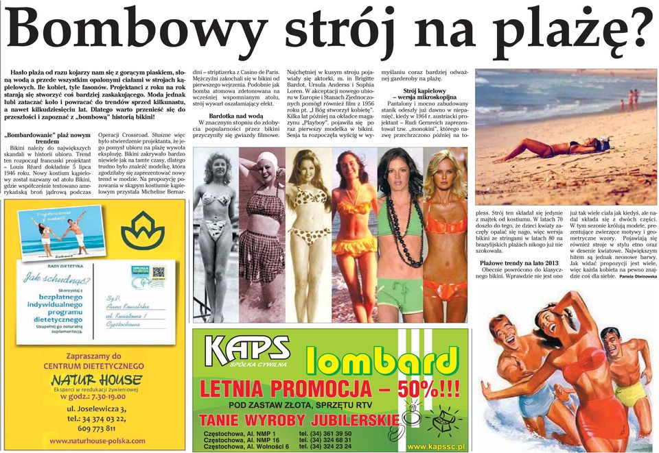 Dlatego warto przenieêç si do przesz oêci i zapoznaç z bombowà historià bikini! Bombardowanie pla nowym trendem Bikini nale y do najwi kszych skandali w historii ubioru.