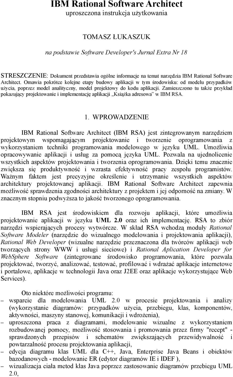 Zamieszczono tu także przykład pokazujący projektowanie i implementację aplikacji Książka adresowa w IBM RSA. 1.