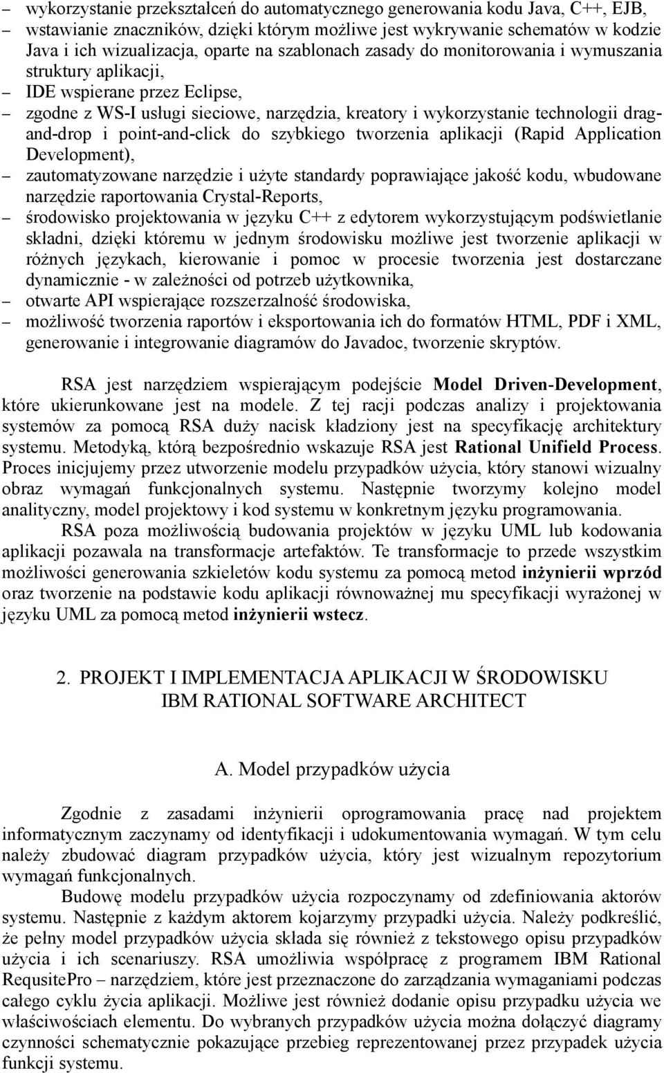 point-and-click do szybkiego tworzenia aplikacji (Rapid Application Development), zautomatyzowane narzędzie i użyte standardy poprawiające jakość kodu, wbudowane narzędzie raportowania