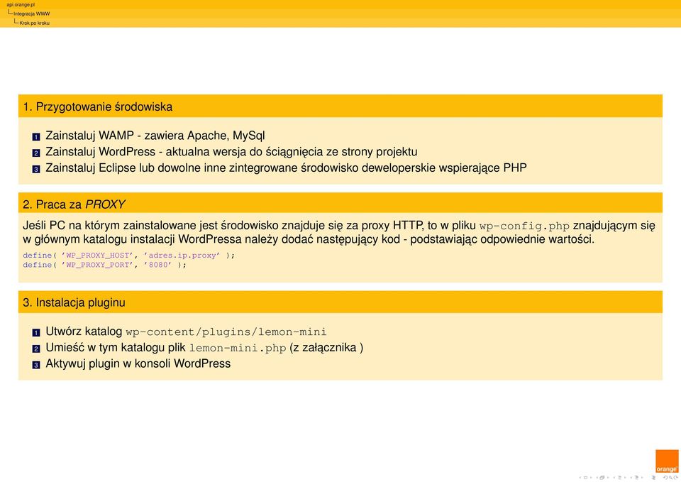 zintegrowane środowisko deweloperskie wspierajace PHP 2. Praca za PROXY Jeśli PC na którym zainstalowane jest środowisko znajduje się za proxy HTTP, to w pliku wp-config.