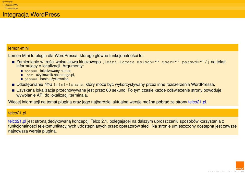 Udostępnianie filtra lmini-locate, który może być wykorzystywany przez inne rozszerzenia WordPressa. Uzyskana lokalizacja przechowywane jest przez 60 sekund.