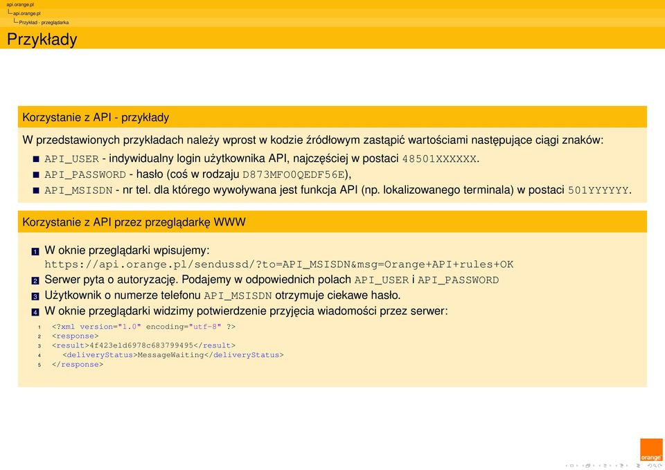 indywidualny login użytkownika API, najczęściej w postaci 48501XXXXXX. API_PASSWORD - hasło (coś w rodzaju D873MFO0QEDF56E), API_MSISDN - nr tel. dla którego wywoływana jest funkcja API (np.