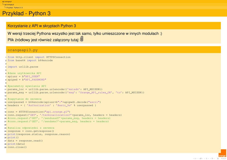 również załaczony tutaj: orangeapi3.py 1 from http.client import HTTPSConnection 2 from base64 import b64encode 3 4 import urllib.