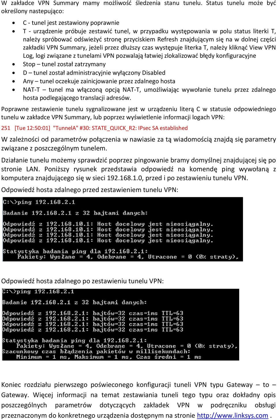 stronę przyciskiem Refresh znajdującym się na w dolnej części zakładki VPN Summary, jeżeli przez dłuższy czas występuje literka T, należy kliknąd View VPN Log, logi związane z tunelami VPN pozwalają