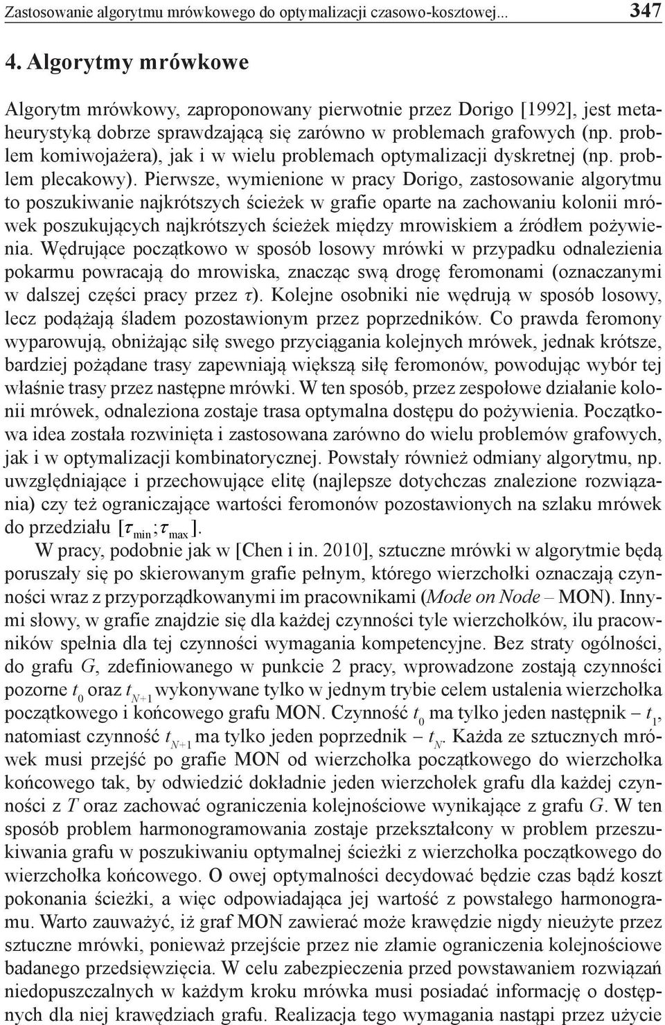 problem komiwojażera), jak i w wielu problemach optymalizacji dyskretnej (np. problem plecakowy).