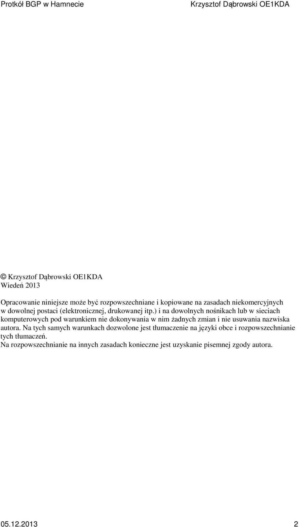 ) i na dowolnych nośnikach lub w sieciach komputerowych pod warunkiem nie dokonywania w nim żadnych zmian i nie usuwania