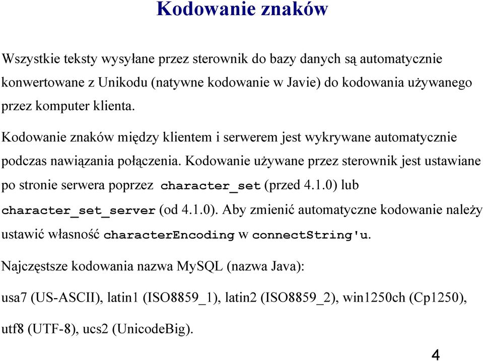 Kodowanie używane przez sterownik jest ustawiane po stronie serwera poprzez character_set (przed 4.1.0) 