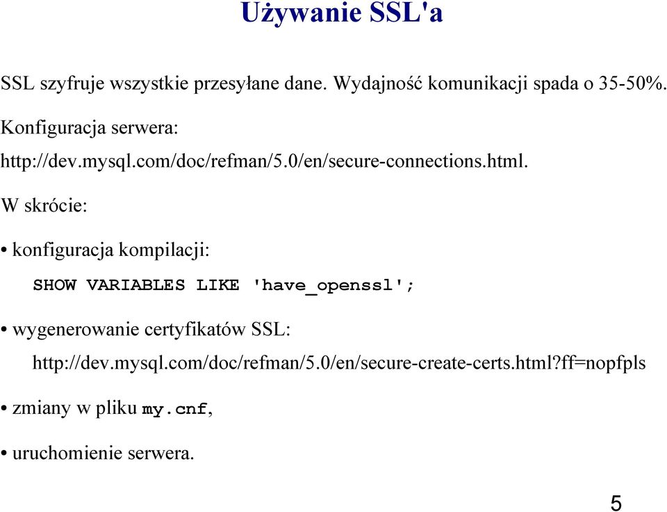 W skrócie: konfiguracja kompilacji: SHOW VARIABLES LIKE 'have_openssl'; wygenerowanie certyfikatów