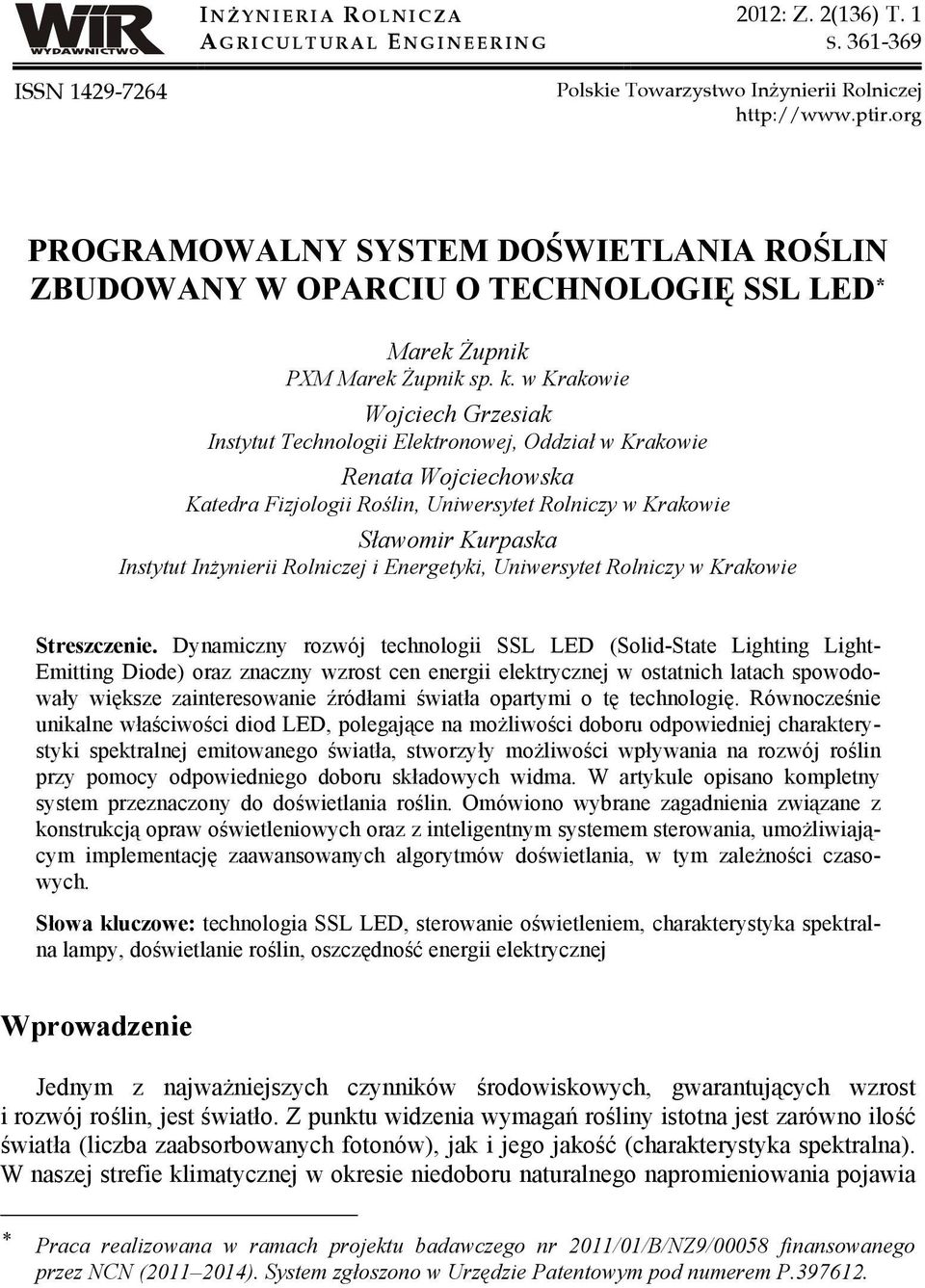 w Krakowie Wojciech Grzesiak Instytut Technologii Elektronowej, Oddział w Krakowie Renata Wojciechowska Katedra Fizjologii Roślin, Uniwersytet Rolniczy w Krakowie Sławomir Kurpaska Instytut