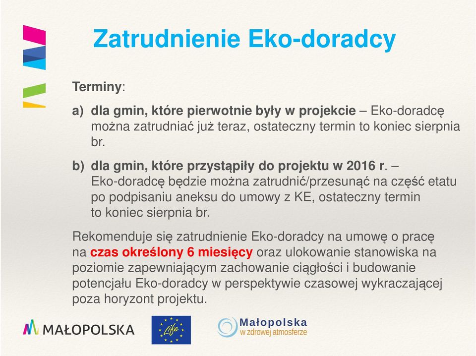 Eko-doradcę będzie można zatrudnić/przesunąć na część etatu po podpisaniu aneksu do umowy z KE, ostateczny termin to koniec sierpnia br.