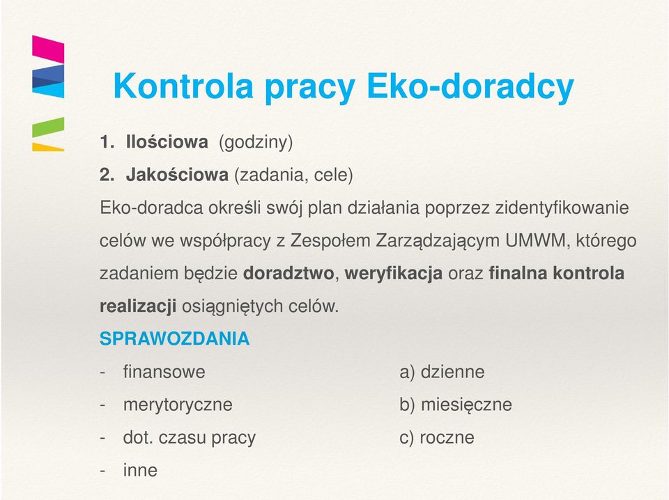 we współpracy z Zespołem Zarządzającym UMWM, którego zadaniem będzie doradztwo, weryfikacja oraz