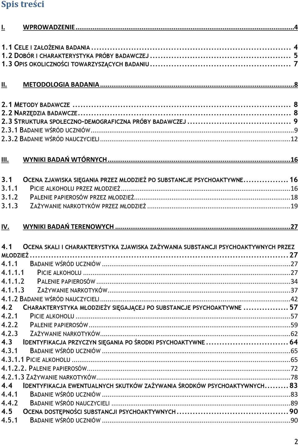 WYNIKI BADAŃ WTÓRNYCH... 16 3.1 OCENA ZJAWISKA SIĘGANIA PRZEZ MŁODZIEŻ PO SUBSTANCJE PSYCHOAKTYWNE... 16 3.1.1 PICIE ALKOHOLU PRZEZ MŁODZIEŻ... 16 3.1.2 PALENIE PAPIEROSÓW PRZEZ MŁODZIEŻ... 18 3.1.3 ZAŻYWANIE NARKOTYKÓW PRZEZ MŁODZIEŻ.