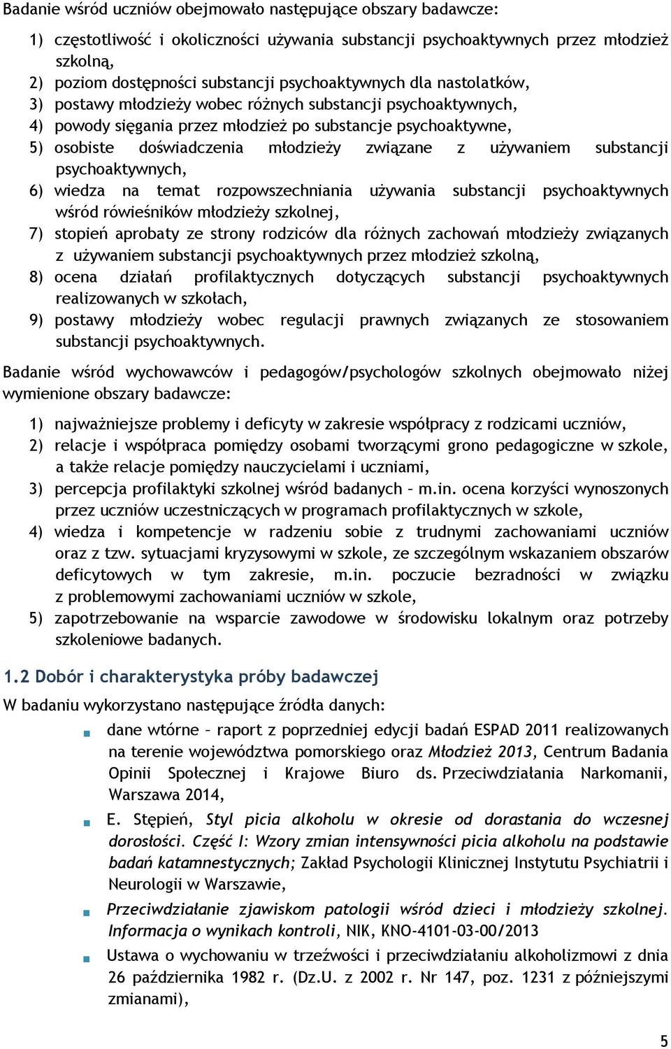 związane z używaniem substancji psychoaktywnych, 6) wiedza na temat rozpowszechniania używania substancji psychoaktywnych wśród rówieśników młodzieży szkolnej, 7) stopień aprobaty ze strony rodziców