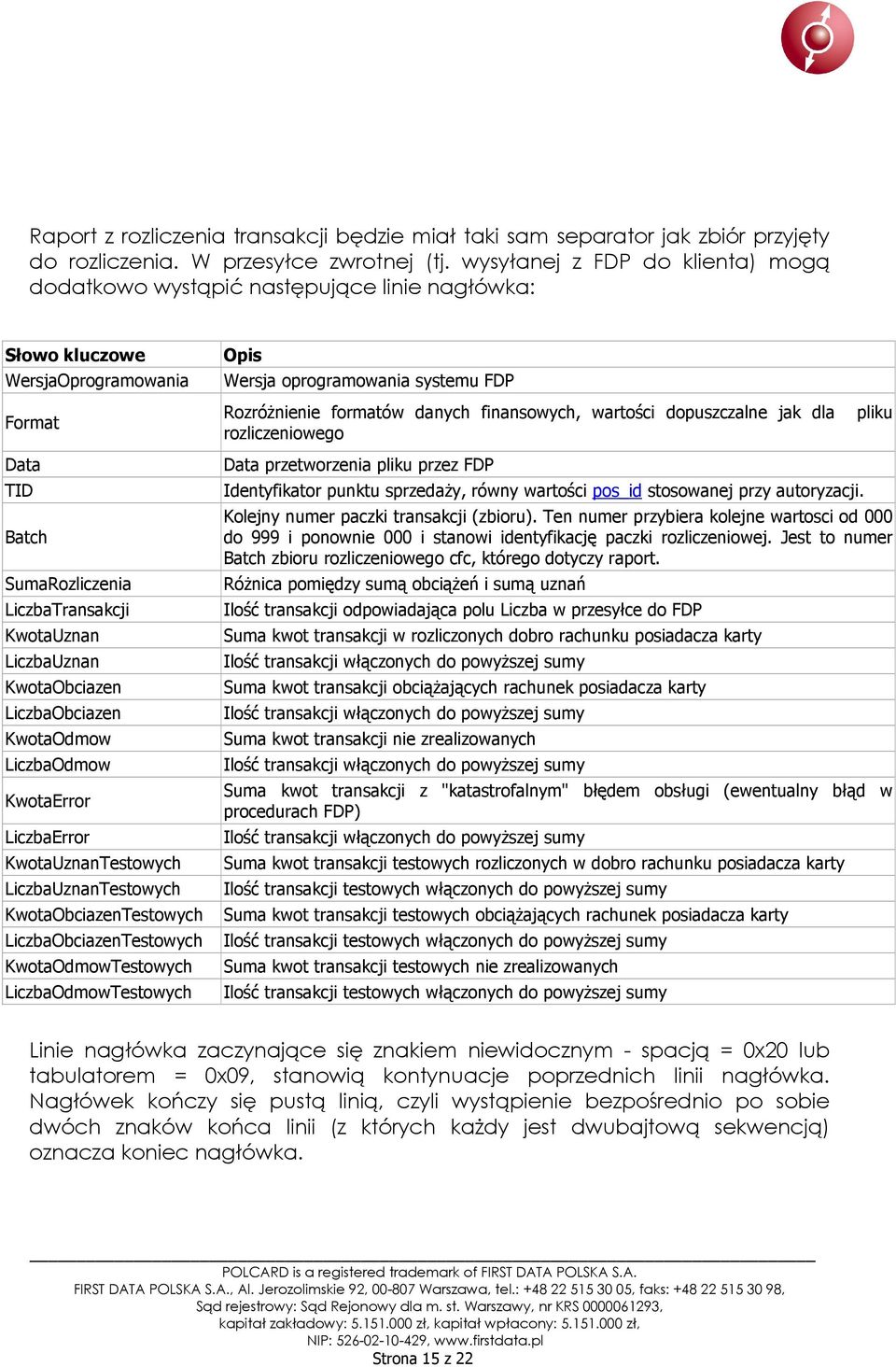 KwotaObciazen LiczbaObciazen KwotaOdmow LiczbaOdmow KwotaError LiczbaError KwotaUznanTestowych LiczbaUznanTestowych Opis Wersja oprogramowania systemu FDP Rozróżnienie formatów danych finansowych,