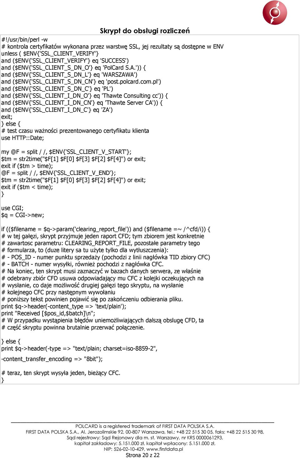 ($ENV{'SSL_CLIENT_S_DN_O'} eq 'PolCard S.A.')) { and ($ENV{'SSL_CLIENT_S_DN_L'} eq 'WARSZAWA') and ($ENV{'SSL_CLIENT_S_DN_CN'} eq 'post.polcard.com.