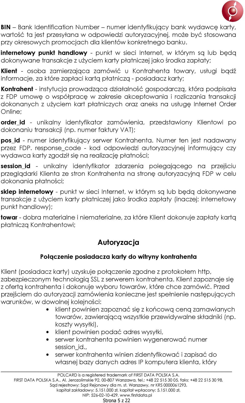 internetowy punkt handlowy - punkt w sieci Internet, w którym są lub będą dokonywane transakcje z użyciem karty płatniczej jako środka zapłaty; Klient - osoba zamierzająca zamówić u Kontrahenta