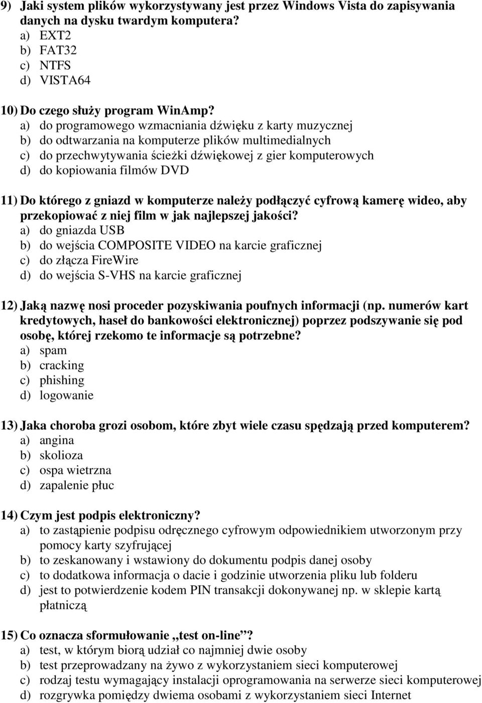 DVD 11) Do którego z gniazd w komputerze naleŝy podłączyć cyfrową kamerę wideo, aby przekopiować z niej film w jak najlepszej jakości?