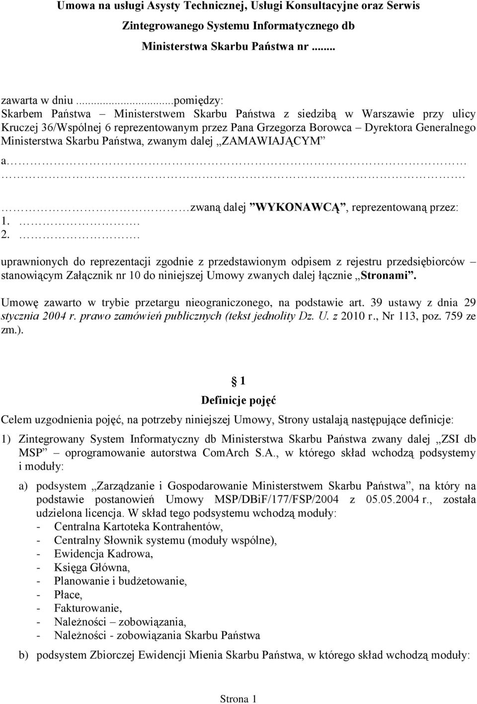 Państwa, zwanym dalej ZAMAWIAJĄCYM a. zwaną dalej WYKONAWCĄ, reprezentowaną przez: 1.. 2.