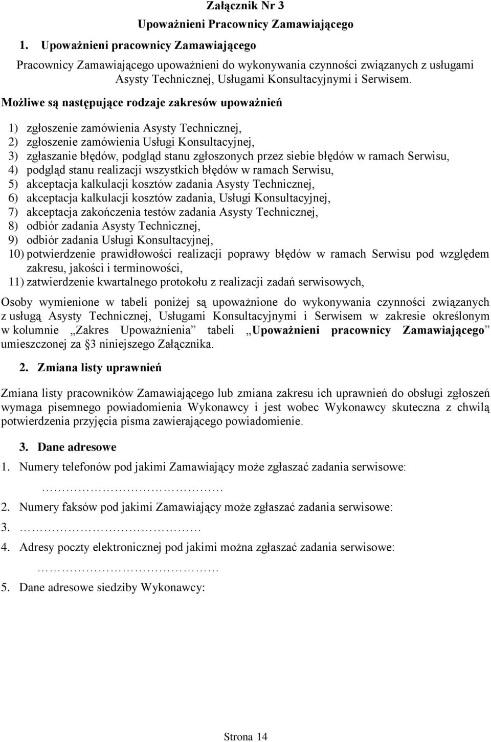 Możliwe są następujące rodzaje zakresów upoważnień 1) zgłoszenie zamówienia Asysty Technicznej, 2) zgłoszenie zamówienia Usługi Konsultacyjnej, 3) zgłaszanie błędów, podgląd stanu zgłoszonych przez