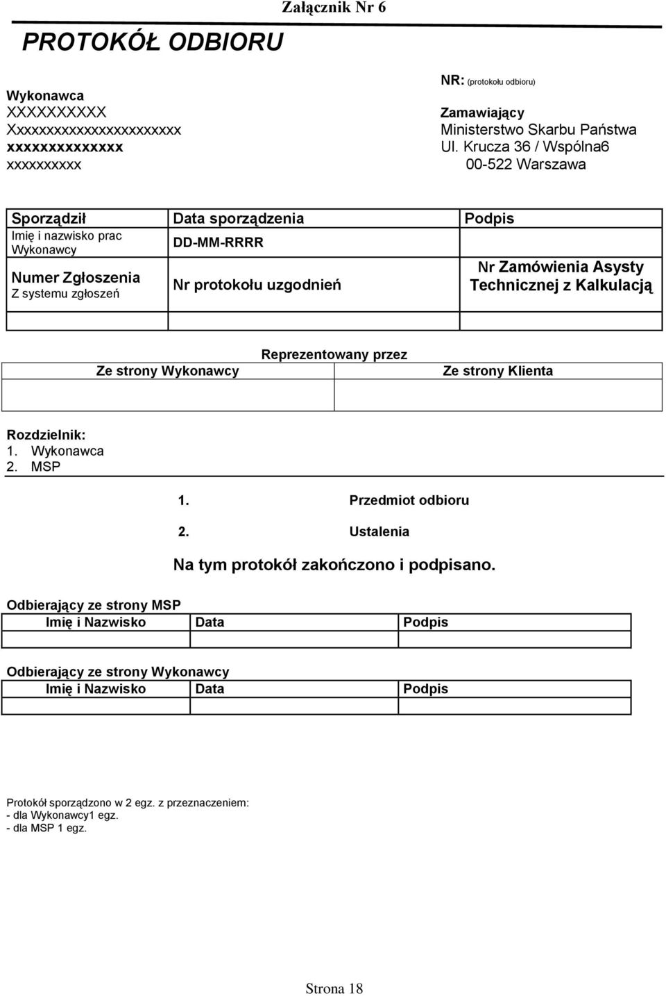 Asysty Technicznej z Kalkulacją Ze strony Wykonawcy Reprezentowany przez Ze strony Klienta Rozdzielnik: 1. Wykonawca 2. MSP 1. Przedmiot odbioru 2.