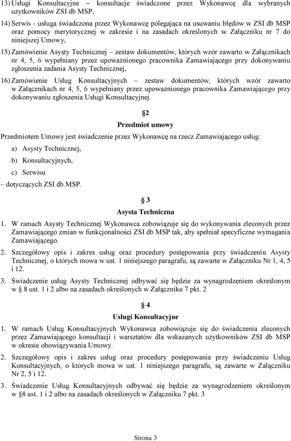 wypełniany przez upoważnionego pracownika Zamawiającego przy dokonywaniu zgłoszenia zadania Asysty Technicznej, 16) Zamówienie Usług Konsultacyjnych zestaw dokumentów, których wzór zawarto w