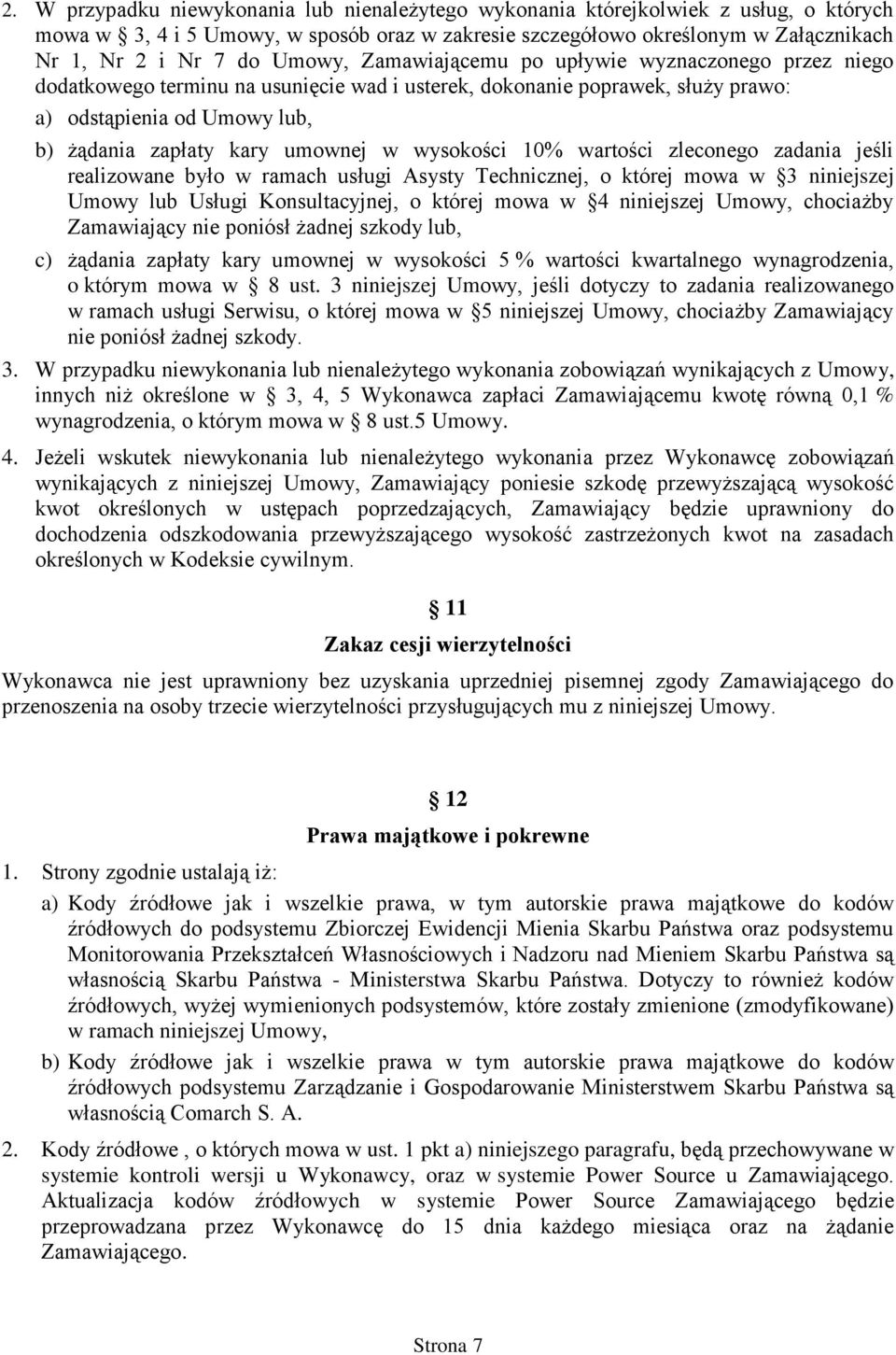 w wysokości 10% wartości zleconego zadania jeśli realizowane było w ramach usługi Asysty Technicznej, o której mowa w 3 niniejszej Umowy lub Usługi Konsultacyjnej, o której mowa w 4 niniejszej Umowy,