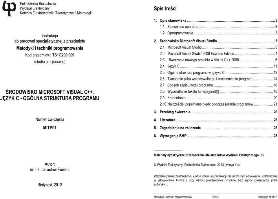 .. 3. Środowisko Microsoft Visual Studio... 3.1. Microsoft Visual Studio... 3.. Microsoft Visual Studio 008 Express Edition... 4.3. Utworzenie nowego projektu w Visual C++ 008... 6.4. Język C... 11.5.