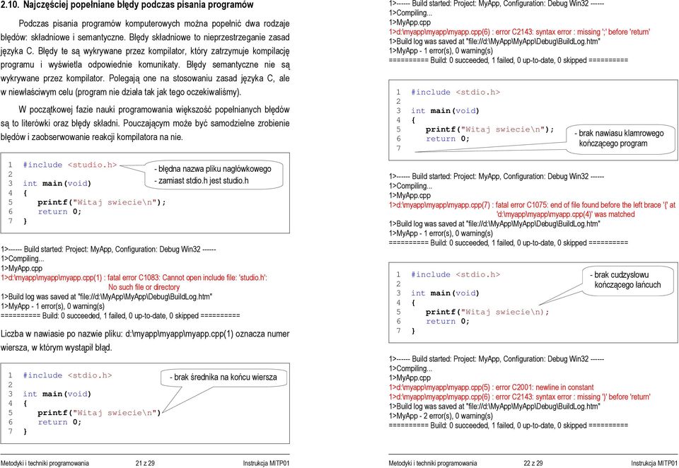 Błędy semantyczne nie są wykrywane przez kompilator. Polegają one na stosowaniu zasad języka C, ale w niewłaściwym celu (program nie działa tak jak tego oczekiwaliśmy).