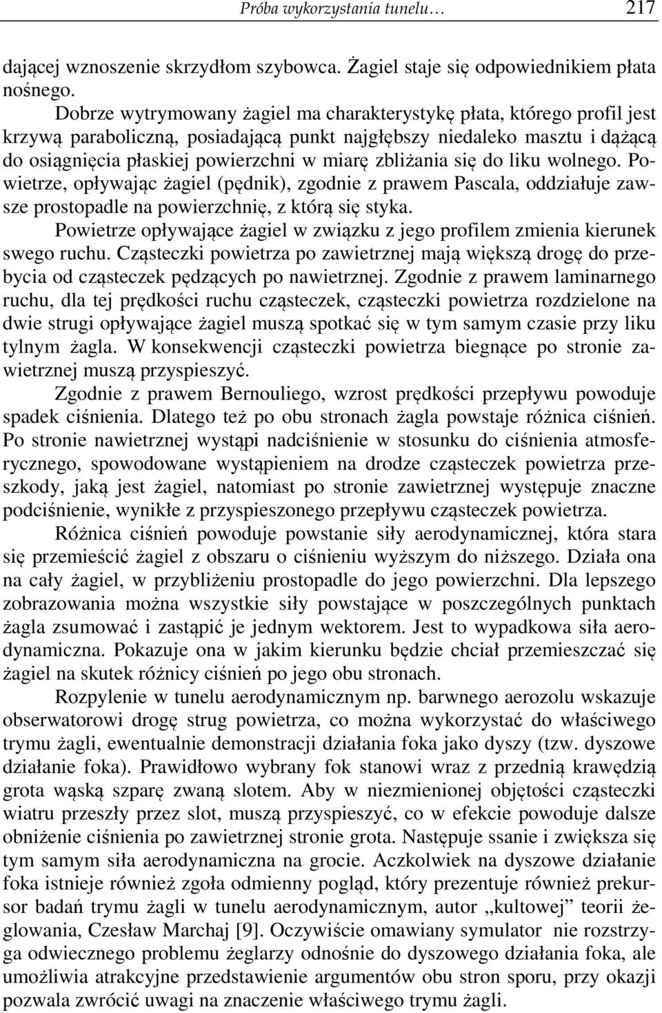 zbliżania się do liku wolnego. Powietrze, opływając żagiel (pędnik), zgodnie z prawem Pascala, oddziałuje zawsze prostopadle na powierzchnię, z którą się styka.