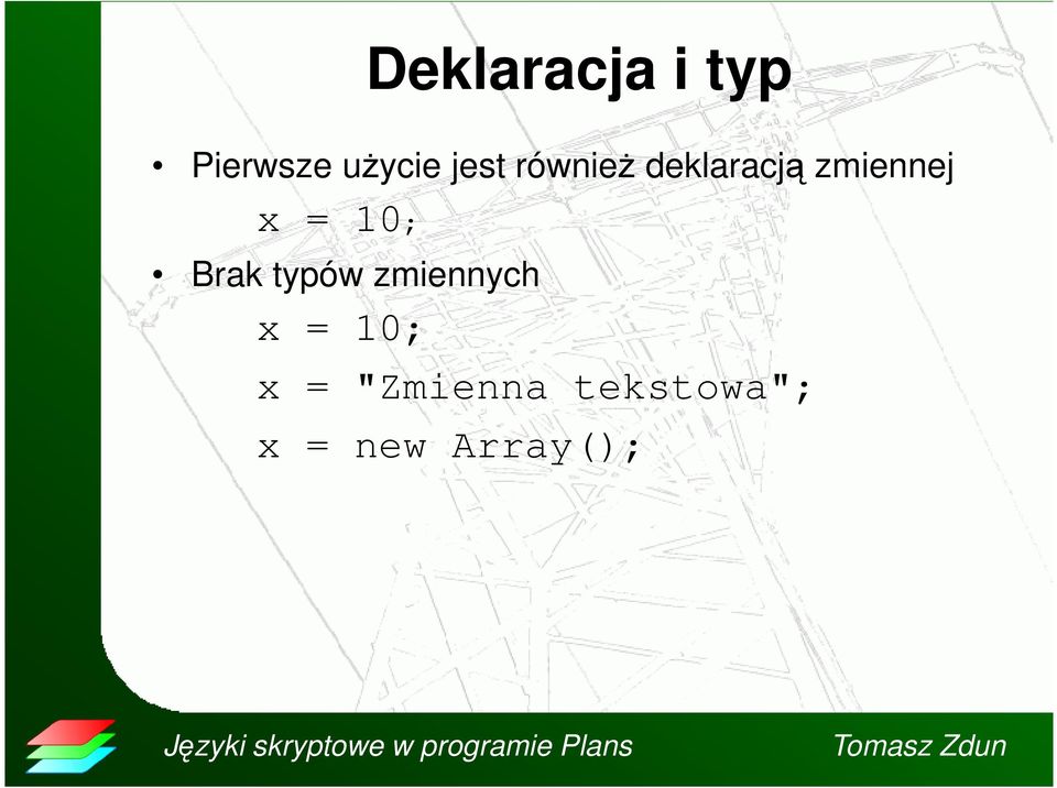 = 10; Brak typów zmiennych x = 10;