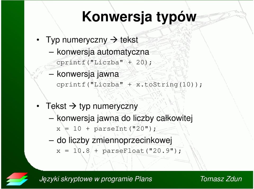 tostring(10)); Tekst typ numeryczny konwersja jawna do liczby