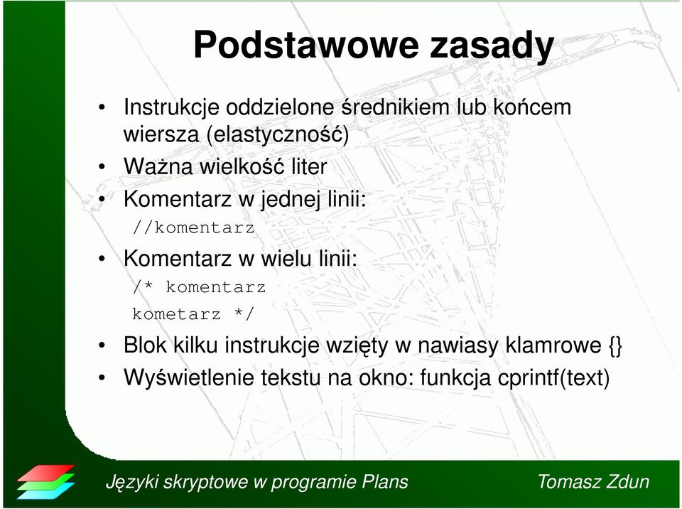 Komentarz w wielu linii: /* komentarz kometarz */ Blok kilku instrukcje