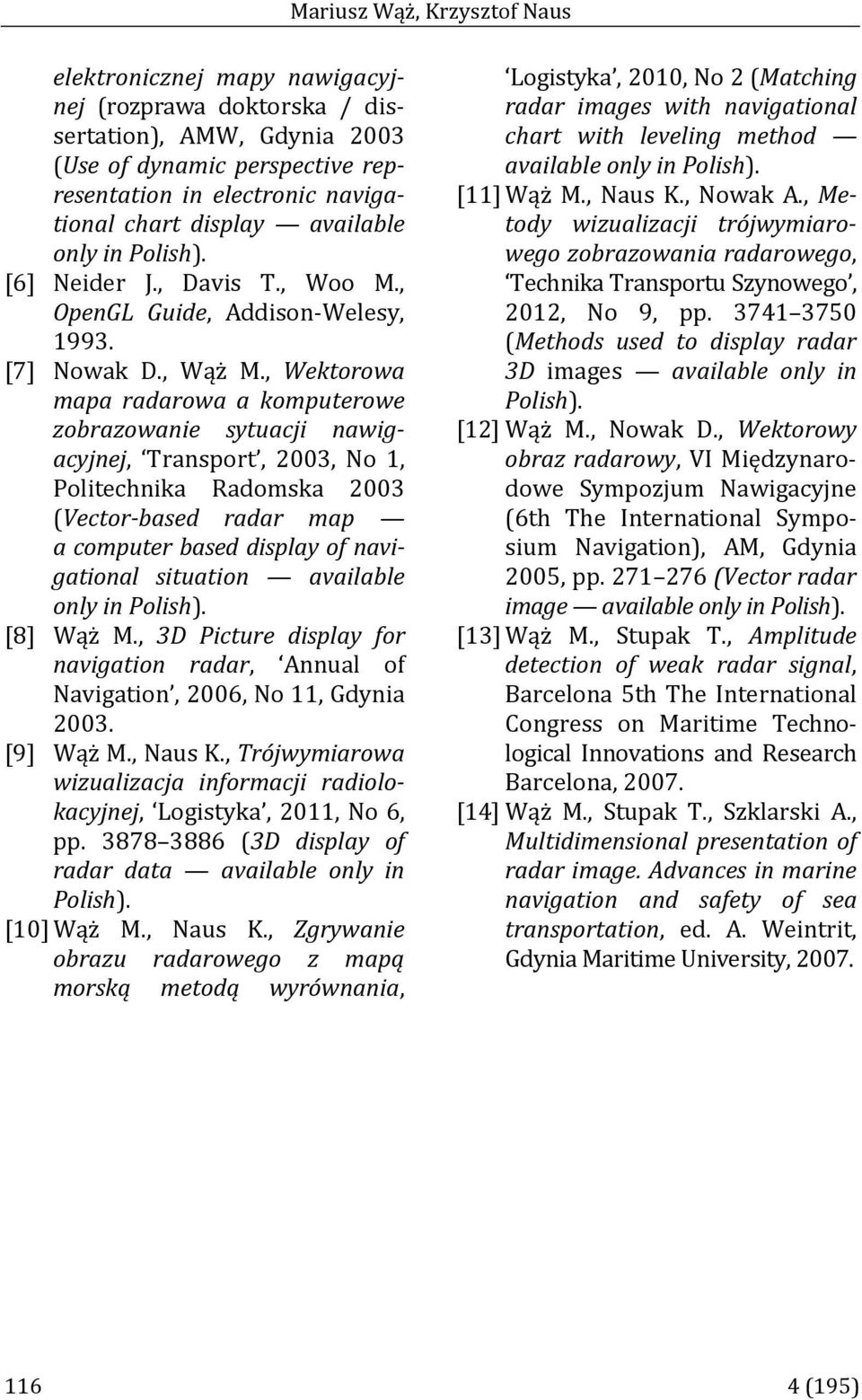 , Wektorowa mapa radarowa a komputerowe zobrazowanie sytuacji nawigacyjnej, Transport, 2003, No 1, Politechnika Radomska 2003 (Vector-based radar map a computer based display of navigational